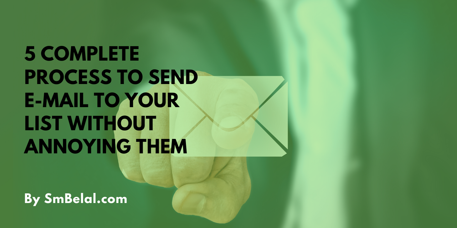 5 Complete Process to Send E-mail to your List without annoying them