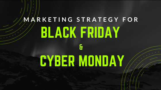 Marketing Strategy for Black Friday & Cyber Monday