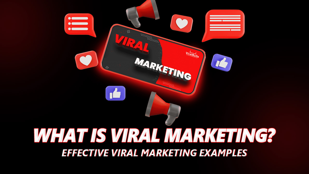 What-Is-Viral-Marketing-Effective-Viral-Marketing-Examples