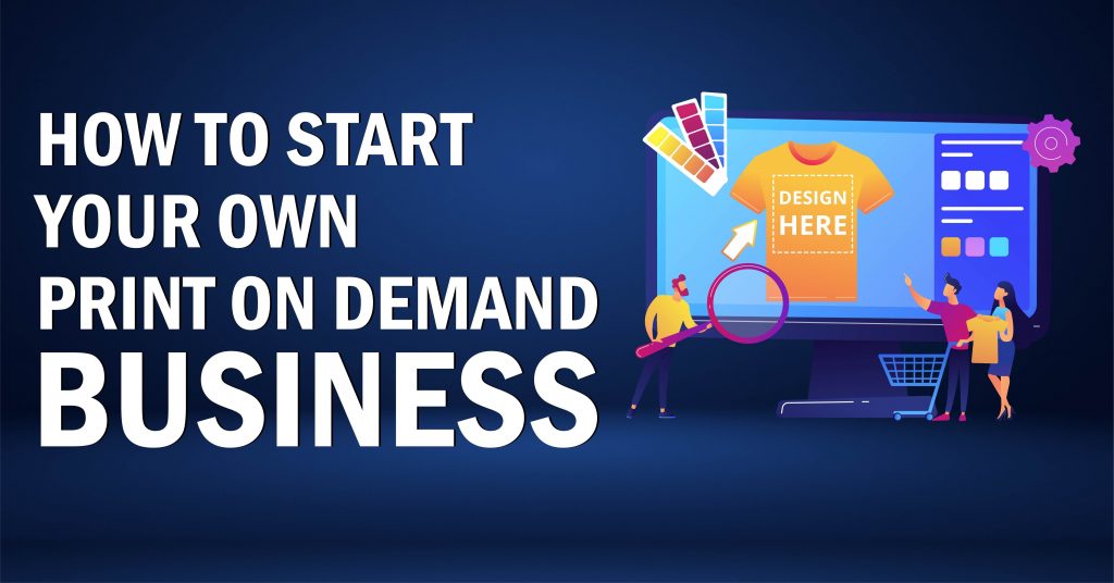 How to Start a Print on Demand Business of Your Own
