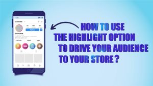 How to Use Instagram Story Highlights & drive traffic to web store